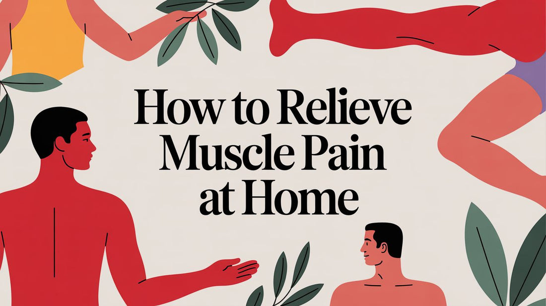 How to Ease Muscle Discomfort: A Practical Guide for At-Home Comfort